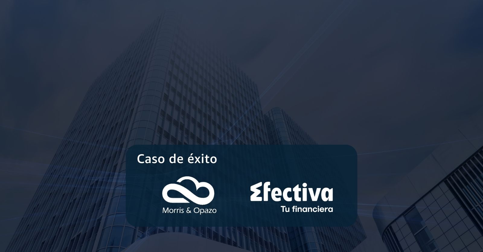 Caso de éxito: Financiera Efectiva – Procesamiento de datos en menor tiempo